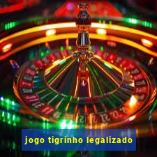 jogo tigrinho legalizado